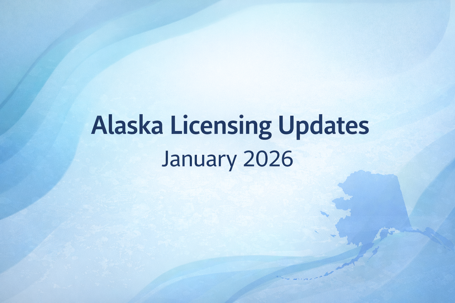 Alaska Licensing Updates